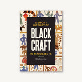 Chronicle Books - Short History of Black Craft in Ten Objects