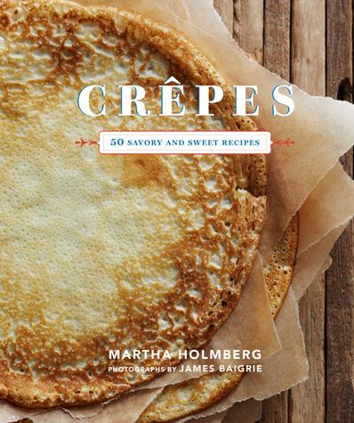 Crepes: 50 Savory and Sweet Recipes 50 Savory and Sweet Recipes