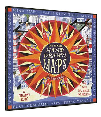 How to Make Hand-Drawn Maps A Creative Guide with Tips, Tricks, and Projects BY HELEN CANN