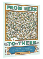 From Here to There: A Book of Mazes to Wander and Explore