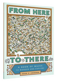 From Here to There: A Book of Mazes to Wander and Explore