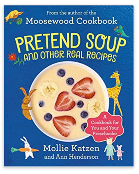 Pretend Soup and other Real Recipes by Mollie Katzen and Ann Henderson