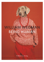 Being Human by William Wegman and William A. Ewing